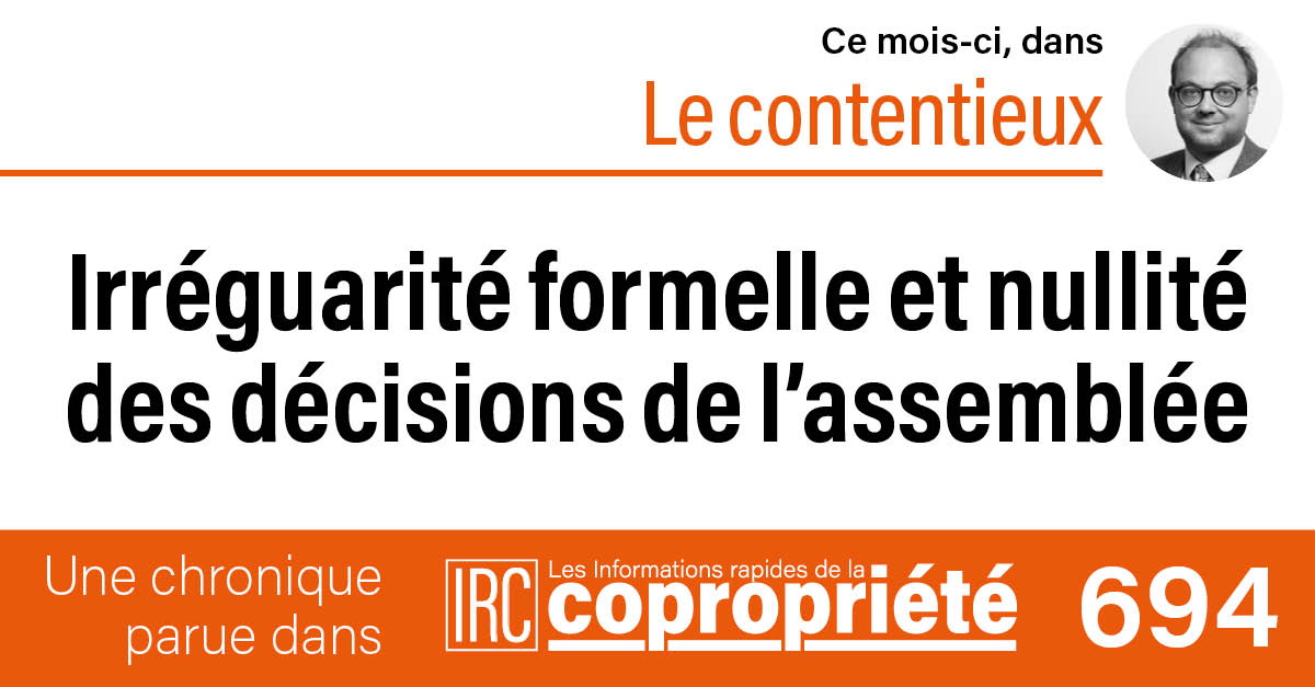 Copropriété : Irrégularité formelle et nullité des décisions de l’assemblée