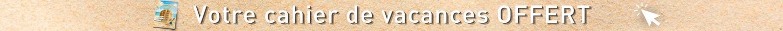 Votre cahier de vacances offert